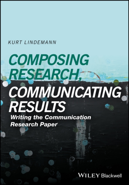Composing Research, Communicating Results : Writing the Communication Research Paper, PDF eBook