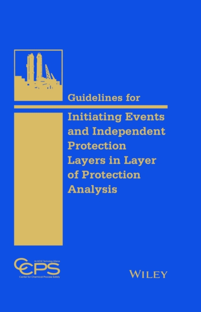 Guidelines for Initiating Events and Independent Protection Layers in Layer of Protection Analysis, PDF eBook