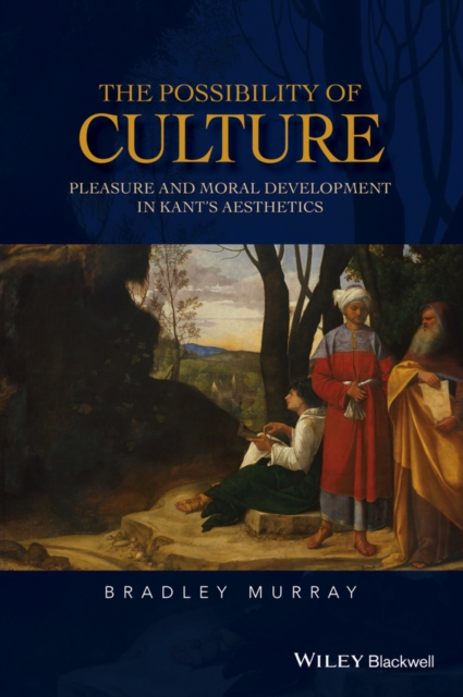 The Possibility of Culture : Pleasure and Moral Development in Kant's Aesthetics, PDF eBook