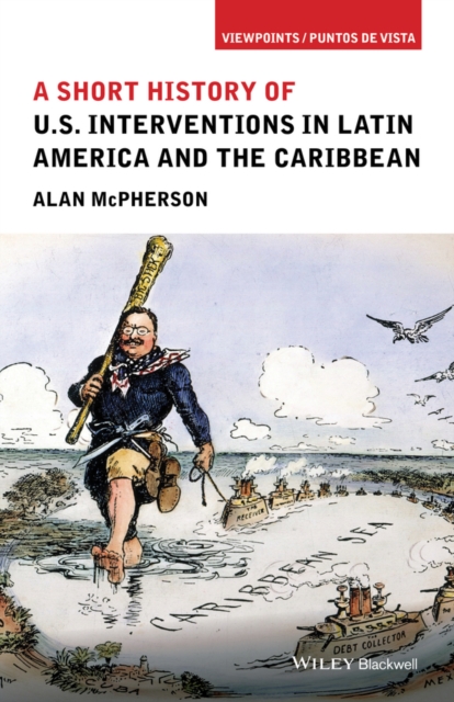 A Short History of U.S. Interventions in Latin America and the Caribbean, Paperback / softback Book