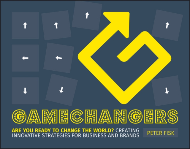 Gamechangers : Creating Innovative Strategies for Business and Brands; New Approaches to Strategy, Innovation and Marketing, EPUB eBook