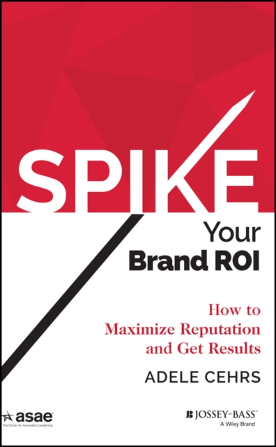 Spike your Brand ROI : How to Maximize Reputation and Get Results, EPUB eBook