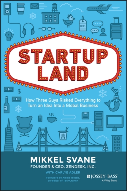 Startupland : How Three Guys Risked Everything to Turn an Idea into a Global Business, EPUB eBook