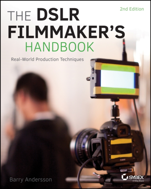 The DSLR Filmmaker's Handbook : Real-World Production Techniques, EPUB eBook