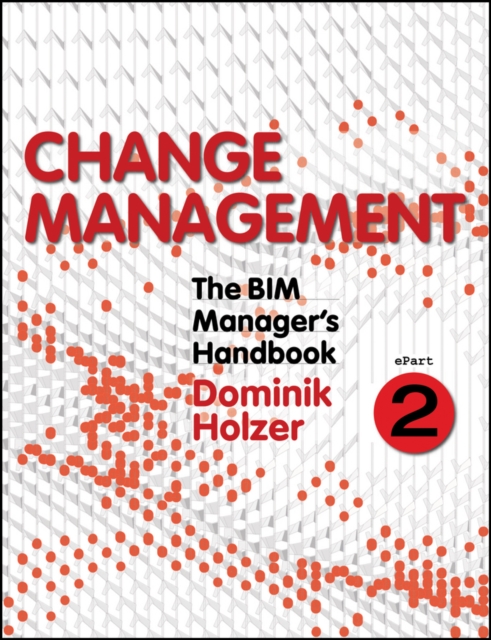 The BIM Manager's Handbook, Part 2 : Change Management, EPUB eBook