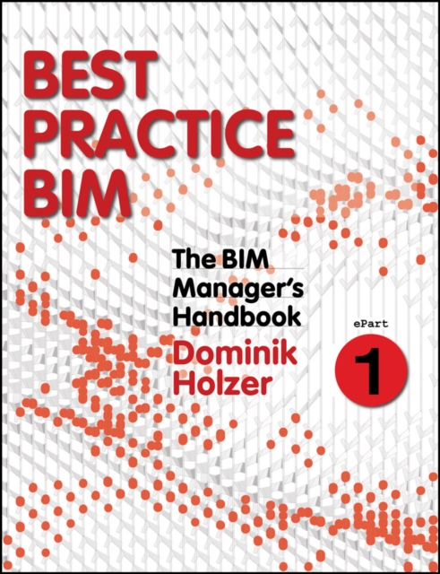 The BIM Manager's Handbook, Part 1 : Best Practice BIM, EPUB eBook