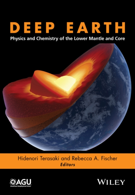 Deep Earth : Physics and Chemistry of the Lower Mantle and Core, EPUB eBook