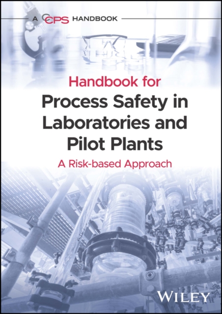 Handbook for Process Safety in Laboratories and Pilot Plants : A Risk-based Approach, Hardback Book