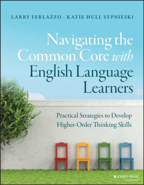 Navigating the Common Core with English Language Learners : Practical Strategies to Develop Higher-Order Thinking Skills, EPUB eBook
