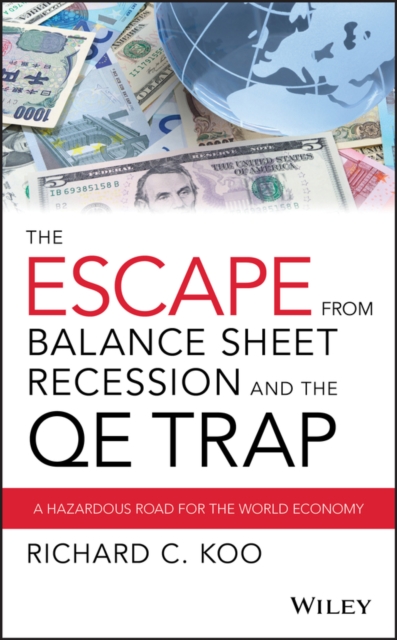 The Escape from Balance Sheet Recession and the QE Trap : A Hazardous Road for the World Economy, PDF eBook