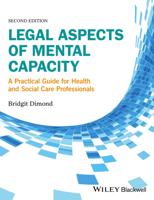 Legal Aspects of Mental Capacity : A Practical Guide for Health and Social Care Professionals, Paperback / softback Book