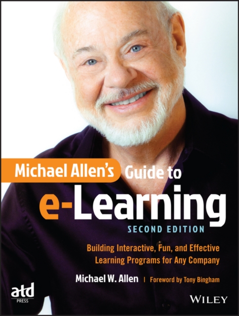 Michael Allen's Guide to e-Learning : Building Interactive, Fun, and Effective Learning Programs for Any Company, EPUB eBook