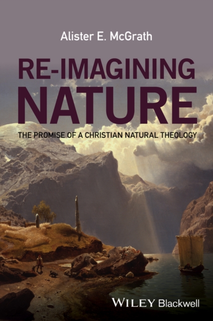 Re-Imagining Nature : The Promise of a Christian Natural Theology, PDF eBook