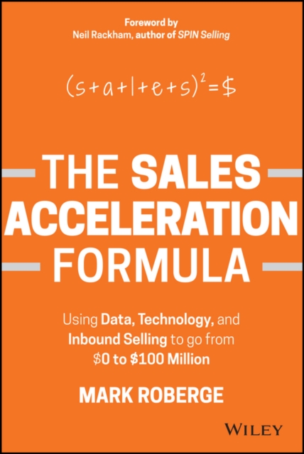 The Sales Acceleration Formula : Using Data, Technology, and Inbound Selling to go from $0 to $100 Million, EPUB eBook