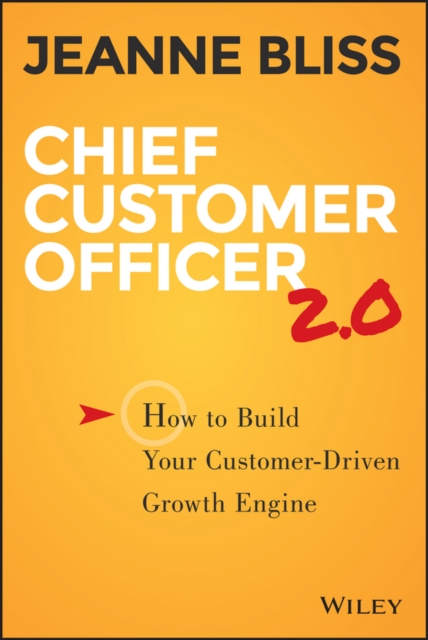 Chief Customer Officer 2.0 : How to Build Your Customer-Driven Growth Engine, Hardback Book