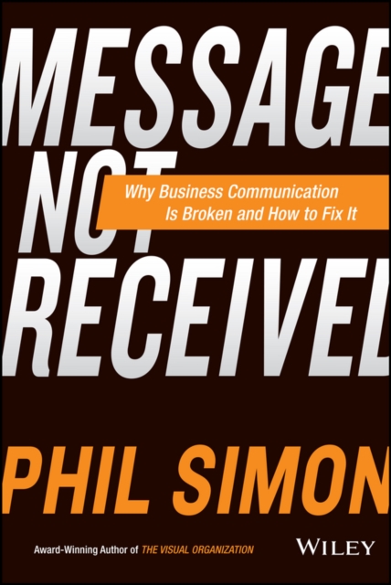 Message Not Received : Why Business Communication Is Broken and How to Fix It, EPUB eBook
