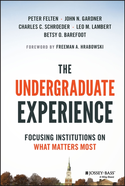 The Undergraduate Experience : Focusing Institutions on What Matters Most, Hardback Book
