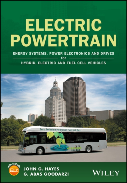Electric Powertrain : Energy Systems, Power Electronics and Drives for Hybrid, Electric and Fuel Cell Vehicles, Hardback Book