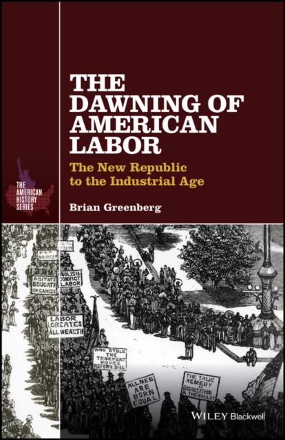 The Dawning of American Labor : The New Republic to the Industrial Age, PDF eBook