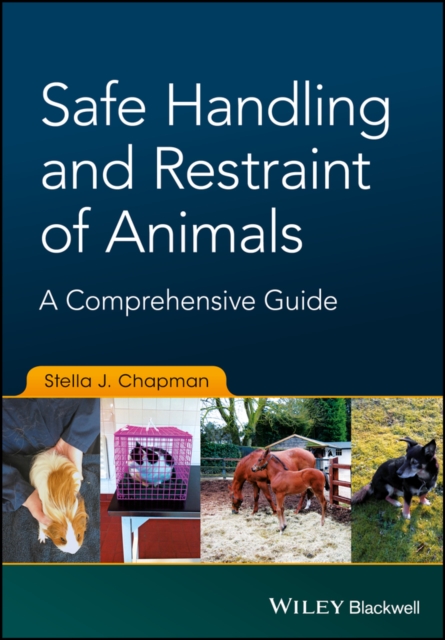 Safe Handling and Restraint of Animals : A Comprehensive Guide, Paperback / softback Book