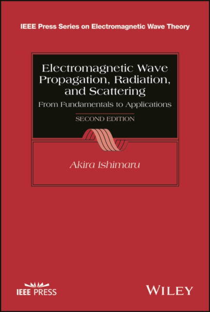 Electromagnetic Wave Propagation, Radiation, and Scattering : From Fundamentals to Applications, EPUB eBook