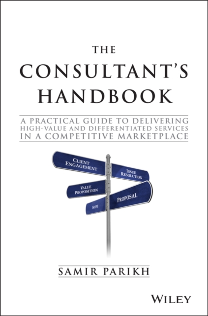 The Consultant's Handbook : A Practical Guide to Delivering High-value and Differentiated Services in a Competitive Marketplace, Hardback Book