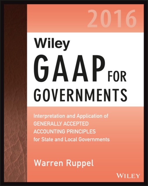 Wiley GAAP for Governments 2016: Interpretation and Application of Generally Accepted Accounting Principles for State and Local Governments, EPUB eBook