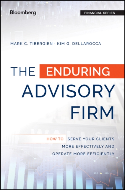 The Enduring Advisory Firm : How to Serve Your Clients More Effectively and Operate More Efficiently, PDF eBook