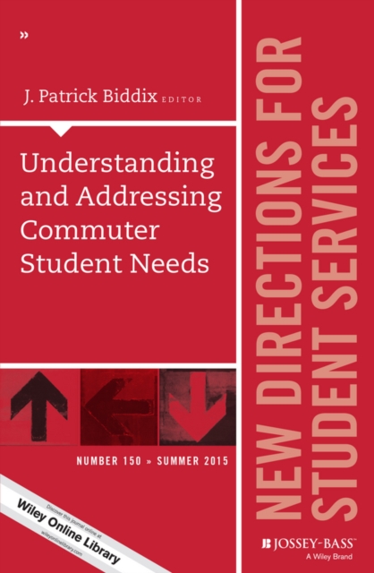 Understanding and Addressing Commuter Student Needs : New Directions for Student Services, Number 150, EPUB eBook