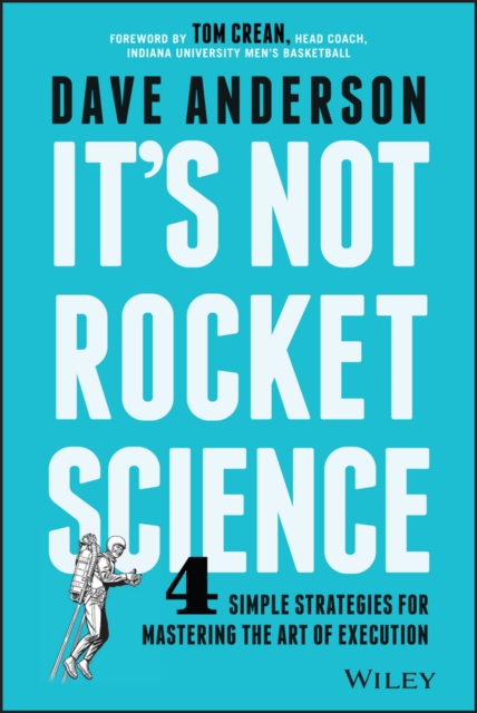 It's Not Rocket Science : 4 Simple Strategies for Mastering the Art of Execution, PDF eBook