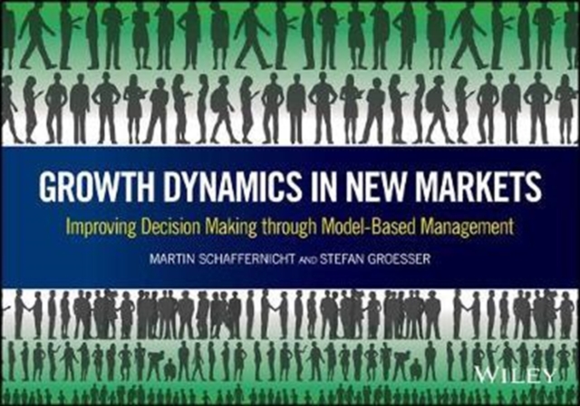 Growth Dynamics in New Markets : Improving Decision Making through Model-Based Management, Hardback Book