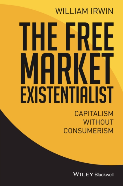 The Free Market Existentialist : Capitalism without Consumerism, EPUB eBook