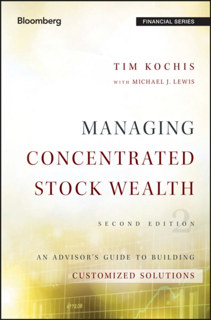 Managing Concentrated Stock Wealth : An Advisor's Guide to Building Customized Solutions, EPUB eBook