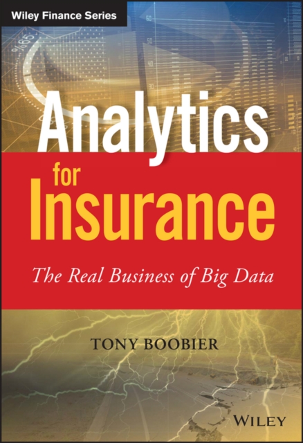 Analytics for Insurance : The Real Business of Big Data, PDF eBook