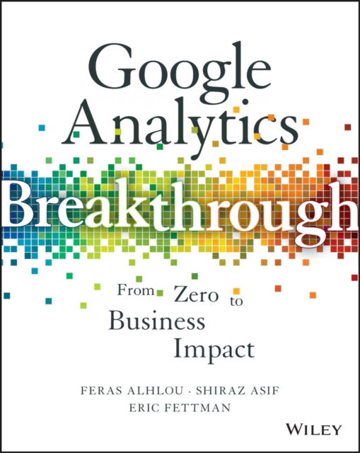 Google Analytics Breakthrough : From Zero to Business Impact, Hardback Book