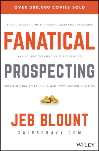 Fanatical Prospecting : The Ultimate Guide to Opening Sales Conversations and Filling the Pipeline by Leveraging Social Selling, Telephone, Email, Text, and Cold Calling, EPUB eBook