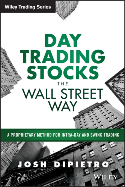 Day Trading Stocks the Wall Street Way : A Proprietary Method For Intra-Day and Swing Trading, EPUB eBook