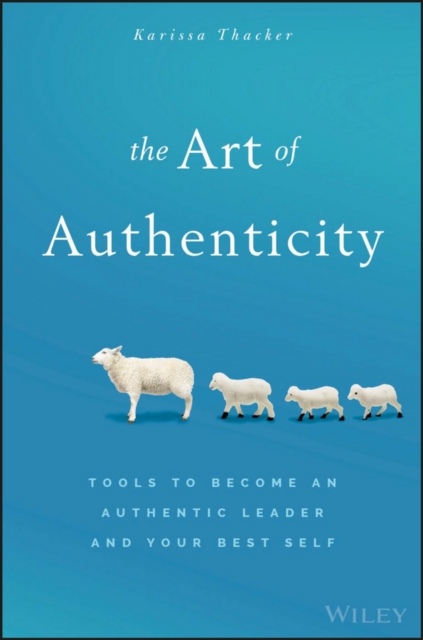 The Art of Authenticity : Tools to Become an Authentic Leader and Your Best Self, EPUB eBook