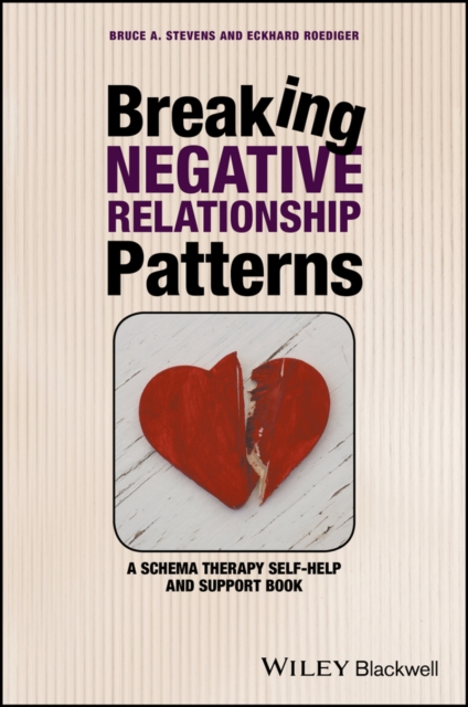 Breaking Negative Relationship Patterns : A Schema Therapy Self-Help and Support Book, Paperback / softback Book