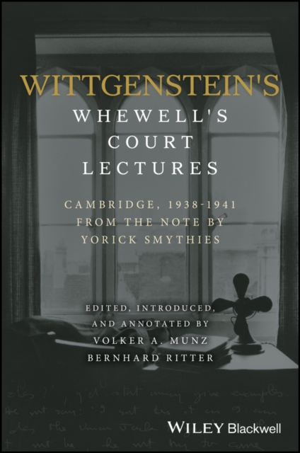 Wittgenstein's Whewell's Court Lectures : Cambridge, 1938 - 1941, From the Notes by Yorick Smythies, PDF eBook