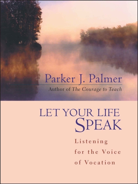 Let Your Life Speak : Listening for the Voice of Vocation, EPUB eBook
