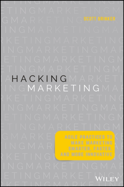 Hacking Marketing : Agile Practices to Make Marketing Smarter, Faster, and More Innovative, PDF eBook