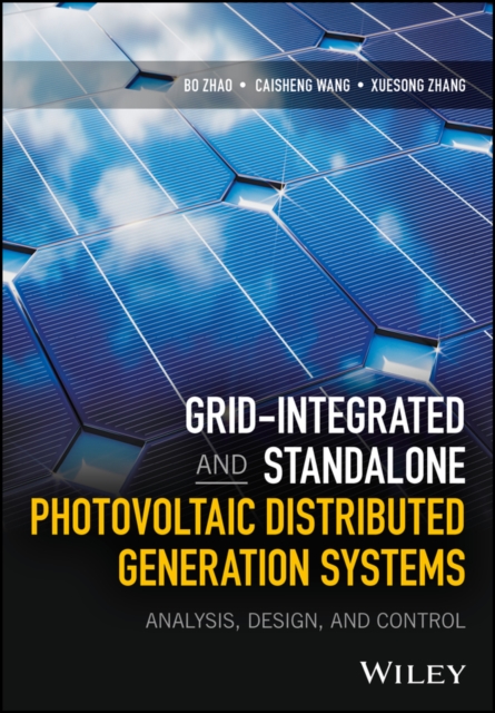 Grid-Integrated and Standalone Photovoltaic Distributed Generation Systems : Analysis, Design, and Control, EPUB eBook