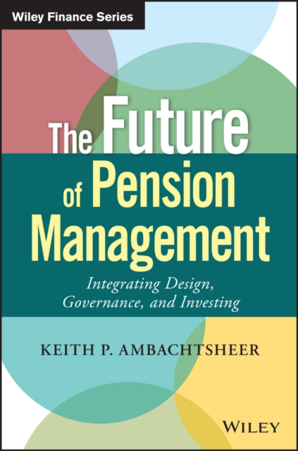 The Future of Pension Management : Integrating Design, Governance, and Investing, PDF eBook