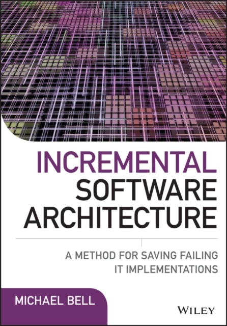Incremental Software Architecture : A Method for Saving Failing IT Implementations, EPUB eBook