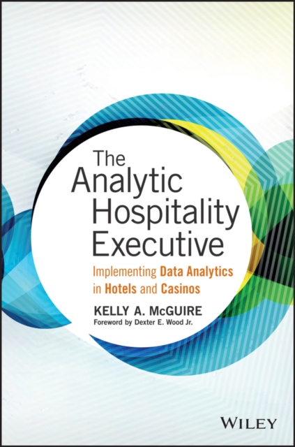 The Analytic Hospitality Executive : Implementing Data Analytics in Hotels and Casinos, PDF eBook