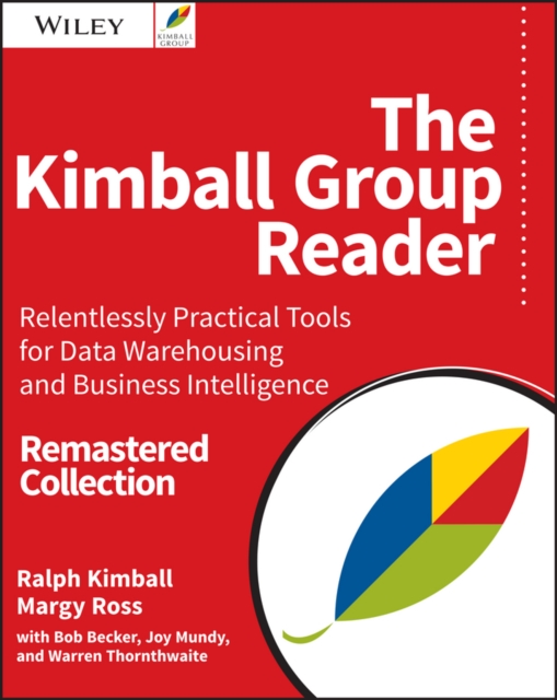 The Kimball Group Reader : Relentlessly Practical Tools for Data Warehousing and Business Intelligence Remastered Collection, PDF eBook