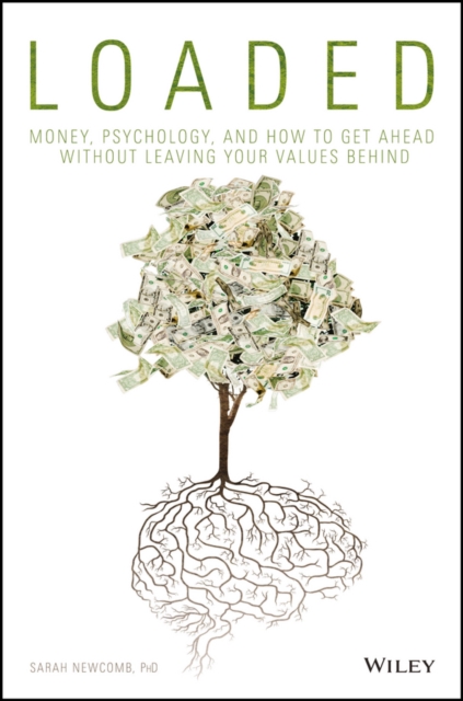 Loaded : Money, Psychology, and How to Get Ahead without Leaving Your Values Behind, PDF eBook