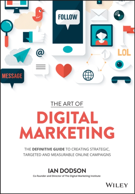 The Art of Digital Marketing : The Definitive Guide to Creating Strategic, Targeted, and Measurable Online Campaigns, EPUB eBook