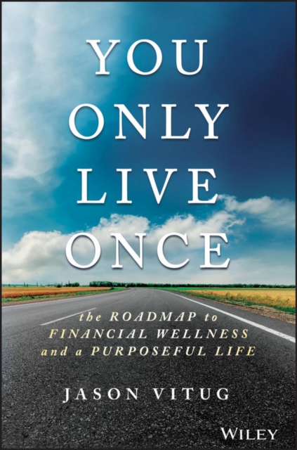 You Only Live Once : The Roadmap to Financial Wellness and a Purposeful Life, PDF eBook